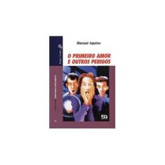 Imagem de O Primeiro Amor e Outros Perigos - Col. Vaga-lume - Aquino, Marçal - 9788508057160