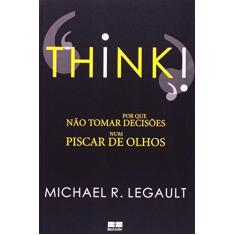 Imagem de Think ! Por que Não Tomar Decisões Num Piscar de Olhos - Legault, Michael R. - 9788576841692
