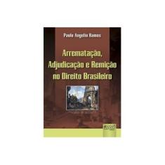 Imagem de Arrematação, Adjudicação e Remição no Direito Brasileiro - Paulo Angelin Ramos - 9788536230832