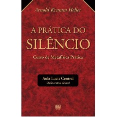 Imagem de A Prática do Silêncio - Curso de Metafísica Prático - Krumm Heller, Arnold - 9788588886858