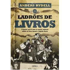 Imagem de Ladrões de Livros. A História Real de Como os Nazistas Roubaram Milhões de Livros Durante a Segunda Guerra - Anders Rydell - 9788542211221