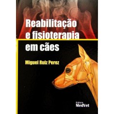 Imagem de Reabilitação e Fisioterapia Em Cães - Perez, Miguel Ruiz - 9788562451119