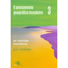 Imagem de O Pensamento Geográfico Brasileiro Vol.3 - As Matrizes Brasileiras - Moreira, Ruy - 9788572444798