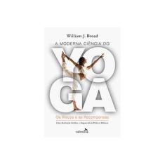 Imagem de A Moderna Ciência do Yoga: Os Riscos e as Recompensas - William J. Broad - 9788565859028