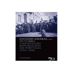Imagem de Outubro. A Revolução Republicana em Portugal. 1910-1926 - Luciano Amaral - 9789724416618