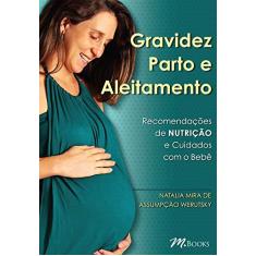 Imagem de Gravidez, Parto e Aleitamento - Recomendações de Nutrição e Cuidados Com o Bebê - Werutsky, Natalia Mira De Assumpção - 9788576802105