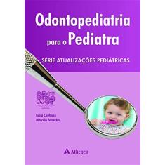 Imagem de Odontopediatria Para o Pediatra - Série Atualizações Pediátricas - Bonecker, Marcelo; Coutinho, Lúcia - 9788538803638