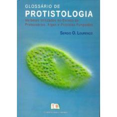 Imagem de Glossário de Protistologia - Verbetes Utilizados No Estudo de Protozoários, Algas e ... - Lourenço, Sergio O. - 9788561368333