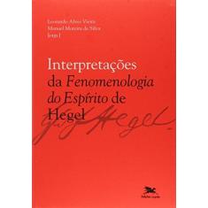 Imagem de Interpretações da Fenomenologia do Espírito de Hegel - Vieira, Leonardo Alves; Silva, Manuel Moreira Da - 9788515041619