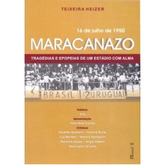 Imagem de Maracanazo - 16 de Julho de 1950 - Tragédias e Epopeias de um Estádio com Alma - Heizer, H. Teixeira - 9788574783284