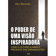 Imagem de O Poder de Uma Visão Inspiradora - Odino Marcondes - 9788567389561
