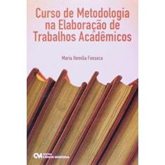 Imagem de Curso de Metodologia na Elaboração de Trabalhos Acadêmicos - Fonseca, Maria Hemília - 9788573938081