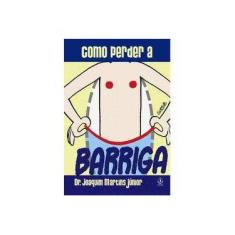 Imagem de Como Perder A Barriga - "martins Junior, Joaquim" - 9788534803557