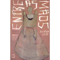 Imagem de Entre as mãos - Juliana Leite - 9788501115645