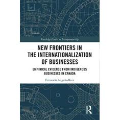 Imagem de New Frontiers in the Internationalization of Businesses: Empirical Evidence from Indigenous Businesses in Canada
