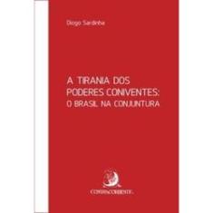 Imagem de A Tirania Dos Poderes Coniventes: O Brasil Na Conjuntura