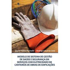 Imagem de Modelo de Sistema de Gestão de Saúde e Segurança Em Serviços Com Eletricidade Em Canteiros de Obras - Jayme Passos Rachadel; Rodrigo Eduardo Catai - 9788581484242