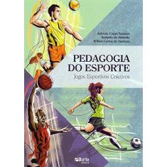 Imagem de Pedagogia do Esporte. Jogos Esportivos Coletivos - Antonio Coppi Navarro - 9788576555391