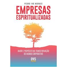 Imagem de Empresas Espiritualizadas - Amor e Propósito na Transformação do Mundo Corporativo - Pedro, Ivo Moraes - 9788582891582