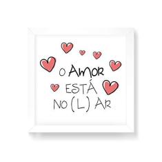 Imagem de Arte Maníacos Quadro Decorativo O Amor Está no (L)ar - 50x50cm (Moldura em laca )