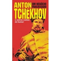 Imagem de Anton Tchékhov: Um Negócio Fracassado e Outros Contos de Humor- Col. L&pm Pocket - Tchékhov, Anton Pávlovitch - 9788525420060
