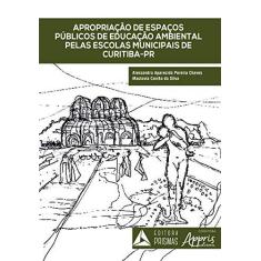 Imagem de Apropriação De Espaços Públicos De Educação Ambiental Pelas Escolas Municipais De Curitiba - Pr - Alessandra Aparecida Pereira Chaves Maclovia Corrêa Da Silva - 9788553700912