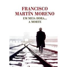 Imagem de Em Meia Hora... A Morte - Capa Comum - 9788542204346