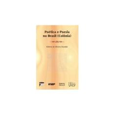 Imagem de Poetica e Poesia no Brasil ( Colonia ) - Brandao, Roberto De Oliveira - 9788571393103