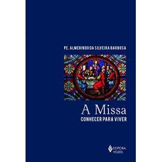 Imagem de A Missa. Conhecer Para Viver - Pe. Almerindo Da Silveira Barbosa - 9788532652430