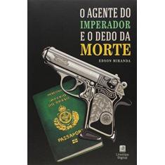 Imagem de O Agente Do Imperador E O Dedo Da Morte - Edson Miranda - 9788565854122