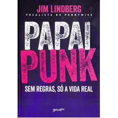 Imagem de Papai Punk. Sem Regras, Só a Vida Real - Jim Lindberg - 9788581744162