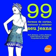 Imagem de 99 Formas de Cortar , Costurar e Enfeitar seu Jeans - Blakeney, Justina; Blakeney, Faith; Schultz, Ellen - 9788573598186