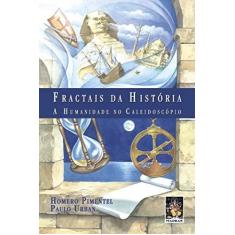 Imagem de Fractais da História - A Humanidade no Caleidoscópio - Pimentel, Homero; Urban, Paulo - 9788573747362