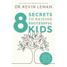 Imagem de 8 Secrets to Raising Successful Kids: Nurturing Character, Respect, and a Winning Attitude