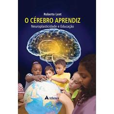 Imagem de O Cérebro Aprendiz: Neuroplasticidade e Educação - Roberto Lent - 9788538809371