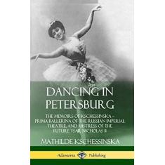 Imagem de Dancing in Petersburg: The Memoirs of Kschessinska ? Prima Ballerina of the Russian Imperial Theatre, and Mistress of the future Tsar Nicholas II (Hardcover)