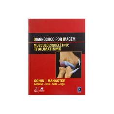 Imagem de Diagnóstico Por Imagem - Musculoesquelético - Traumatismo - Sonin, Andrew - 9788527718370