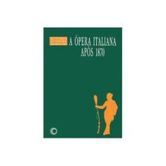 Imagem de A Ópera Italiana Após 1870 - Col. História da Ópera - Coelho, Lauro Machado; Coelho, Lauro Machado - 9788527303187