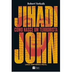 Imagem de Jihadi John - Como Nasce Um Terrorista - Verkaik, Robert - 9788595080898