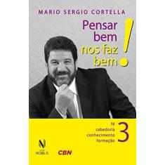 Imagem de Pensar Bem, Nos Faz Bem! - Vol. 3 - Cortella, Mario Sérgio - 9788532649768