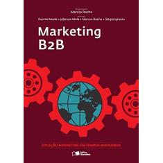 Imagem de Marketing B2b - Col. Marketing Em Tempos Modernos - Mola, Jeferson; Reade, Dennis; Rocha, Marcos - 9788502638822