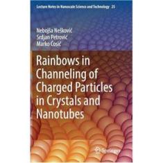 Imagem de Rainbows In Channeling Of Charged Particles In Crystals And Nanotubes