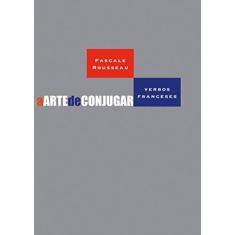 Imagem de A Arte De Conjugar Verbos Franceses - Capa Comum - 9788578276102