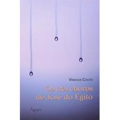 Imagem de Os Três Choros de José do Egito - Couto, Vinicius - 9788582160282