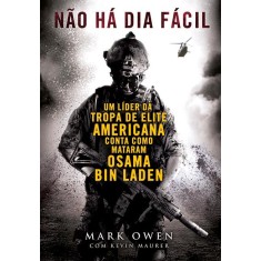 Imagem de Não Há Dia Fácil - Um Líder da Tropa de Elite Americana Conta Como Mataram Osama Bin Laden - Owen, Mark; Maurer, Kevin - 9788565530149