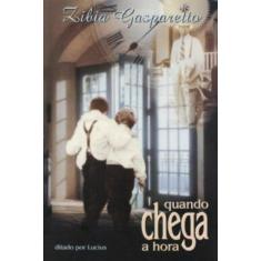 Imagem de Quando Chega a Hora - Gasparetto, Zibia Milani - 9788585872618