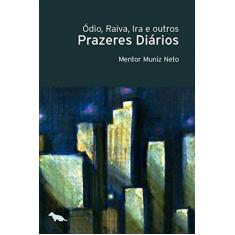 Imagem de Ódio, Raiva, Ira e Ourtros Prazeres Diários - Neto, Mentor Muniz - 9788565056779