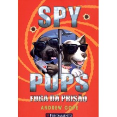 Imagem de Spy Pups - Fuga da Prisão - Cope, Andrew - 9788539501502