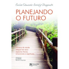 Imagem de Planejando o Futuro - a Busca da Sáude Integral Em Seus Aspectos Físicos, Emocionais e Espirituais - Durgante, Carlos Eduardo Accioly - 9788563964458