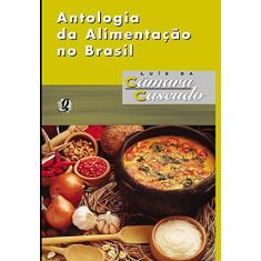 Imagem de Antologia da Alimentação no Brasil - Luís Da Câmara Cascudo - 9788526012929